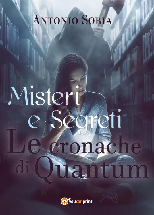 Misteri e segreti. Le cronache di Quantum - Antonio Soria - copertina