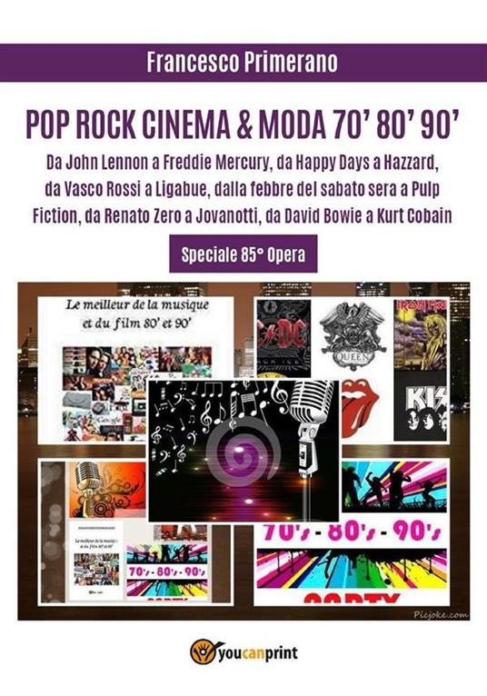 Pop, rock, cinema & moda '70, '80, '90. Da John Lennon a Freddie Mercury, da «Happy Days» a «Hazzard», da Vasco Rossi a Ligabue, dalla «Febbre del sabato sera» a «Pulp Fiction», da Renato Zero a Jovanotti, da David Bowie a Kurt Cobain - Francesco Primerano - ebook