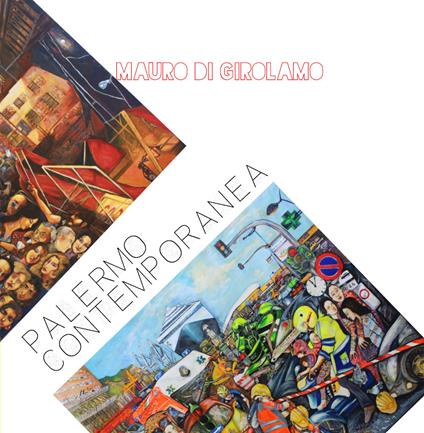 Palermo contemporanea. Ediz. a colori - Mauro Di Girolamo - copertina