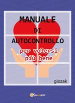 Manuale di autocontrollo per volersi più bene