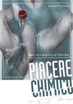 Piacere chimico. Dalla coca degli Inca al ChemSex