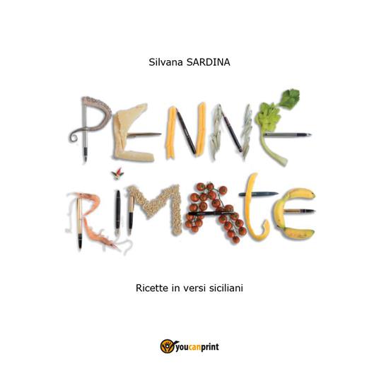 Penne rimate. Ricette in versi siciliani - Silvana Sardina - copertina