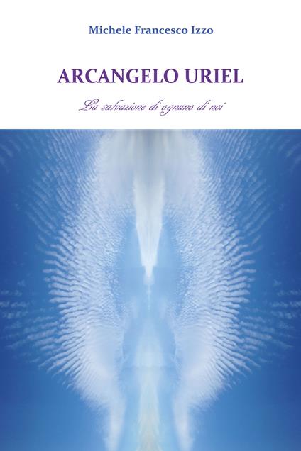 Arcangelo Uriel. La salvazione di ognuno di noi - Michele Francesco Izzo - copertina