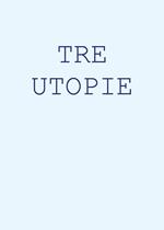 Tre utopie