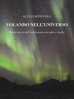 Volando nell'universo. Breve storia dell'astronomia tra mito e realtà