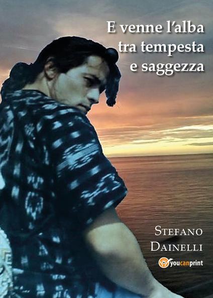 E venne l'alba tra tempesta e saggezza... - Stefano Dainelli - copertina