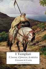 I templari. L'ascesa, il processo, la mistica