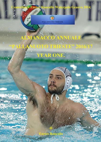 Almanacco annuale «Pallanuoto Trieste» 2016/17. Year one - Enrico Roncallo - copertina