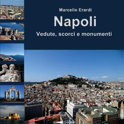 Napoli. Vedute, scorci e monumenti. Ediz. a colori - Marcello Erardi - copertina