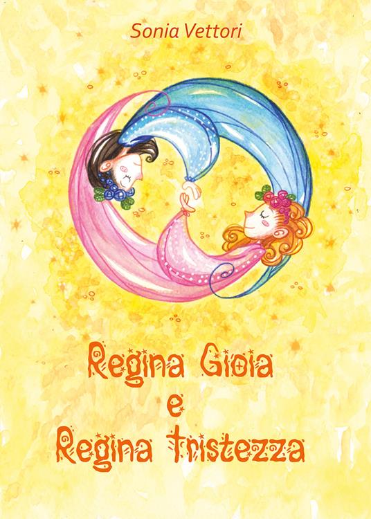 Regina Gioia e regina Tristezza - Sonia Vettori - copertina