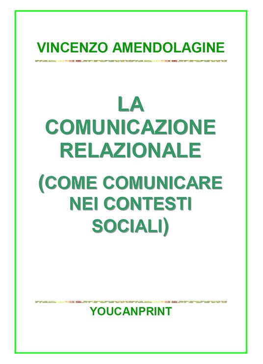 La comunicazione relazionale (Come comunicare nei contesti sociali) - Vincenzo Amendolagine - copertina