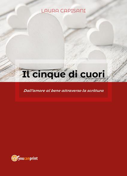 Il cinque di cuori. Dall'amore al bene attraverso la scrittura - Laura Capisani - copertina