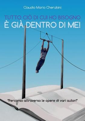 Tutto ciò di cui ho bisogno è già dentro di me! - Claudio Mario Cherubini - copertina