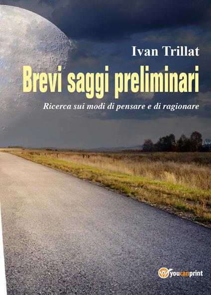 Brevi saggi preliminari. Ricerca sui modi di pensare e di ragionare - Ivan Trillat - copertina