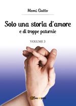 Solo una storia d'amore e di troppe paturnie. Vol. 3