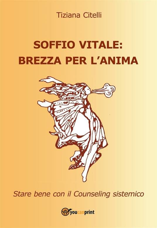 Soffio vitale: brezza per l'anima. Star bene con il counseling sistemico - Tiziana Citelli - ebook