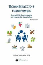 Rompighiaccio e riempitempo. Brevi attività di conversazione per insegnanti di lingua italiana. Italiano per stranieri LS/L2