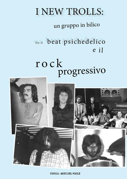 I New Trolls: un gruppo in bilico fra il beat psichedelico e il rock progressivo. Ediz. illustrata - copertina