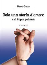 Solo una storia d'amore e di troppe paturnie. Vol. 3