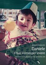 Daniele, il tuo sorriso per vivere. Quando la disabilità colora la nostra vita