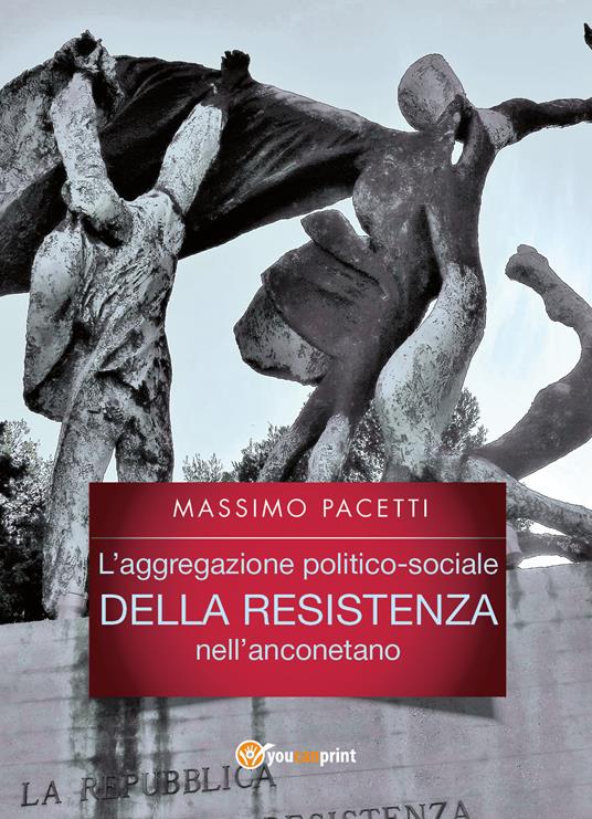 L' aggregazione politico-sociale della Resistenza nell'anconetano - Massimo Pacetti - copertina