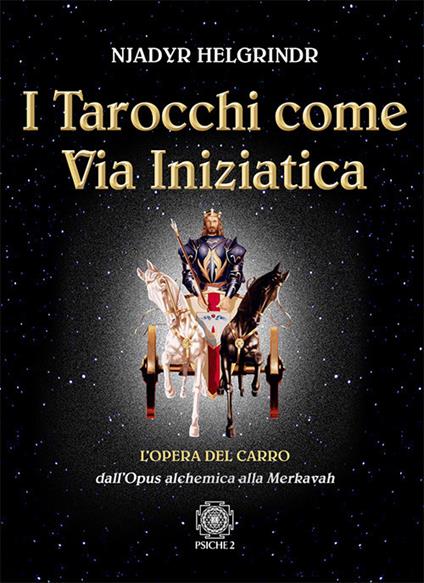 I tarocchi come via iniziatica. L'opera del carro dall'Opus alchemica alla Merkavah - Njadyr Helgrindr - copertina