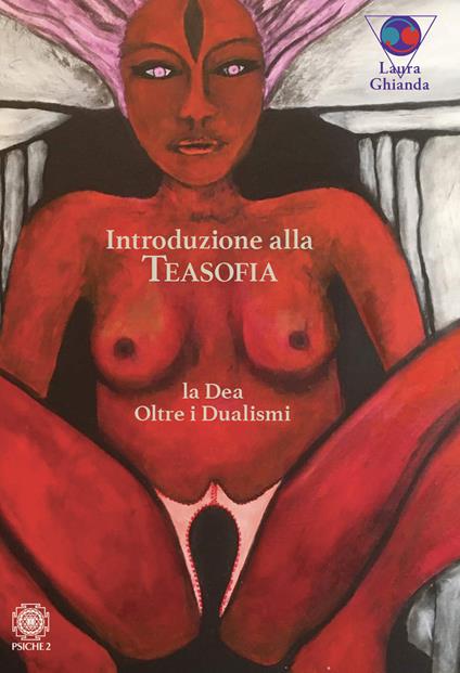 Introduzione alla Teasofia. La Dea oltre i dualismi - Laura Ghianda - copertina