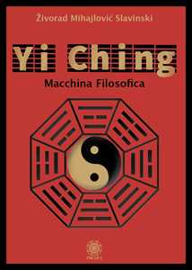 Libro Yi Ching. Macchina filosofica Zivorad Mihajlovic Slavinski