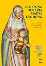 Nel segno di Maria Madre del dono. Piccolo diario di viaggio di una magnifica peregrinatio