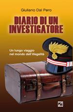 Diario di un investigatore. Un lungo viaggio nel mondo dell'illegalità