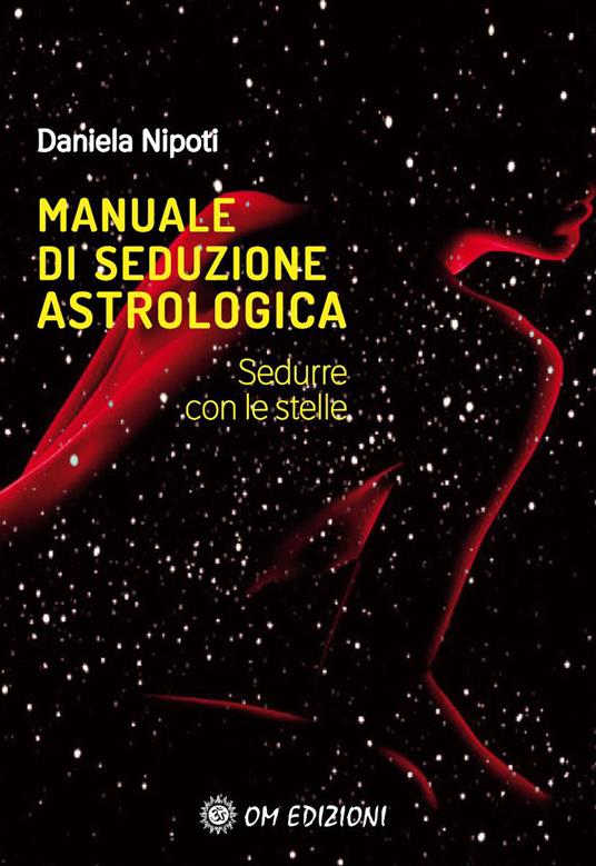 Manuale di seduzione astrologica. Sedurre con le stelle - Daniela Nipoti - copertina