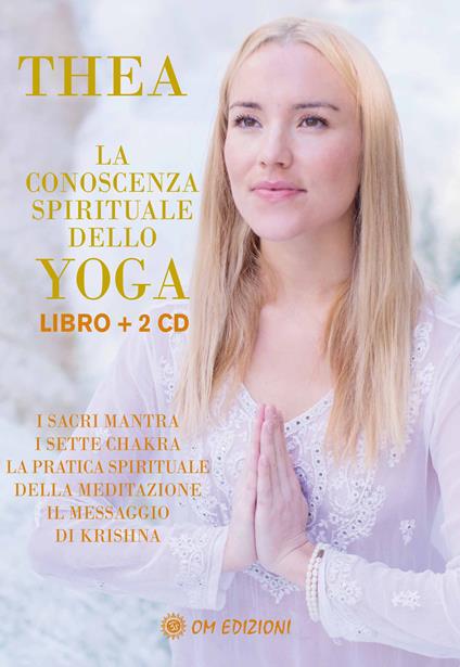 La conoscenza spirituale dello yoga. I sacri mantra, i sette chakra, la pratica spirituale della meditazione, il messaggio di Krishna. Con 2 CD-Audio - Thea Crudi - copertina