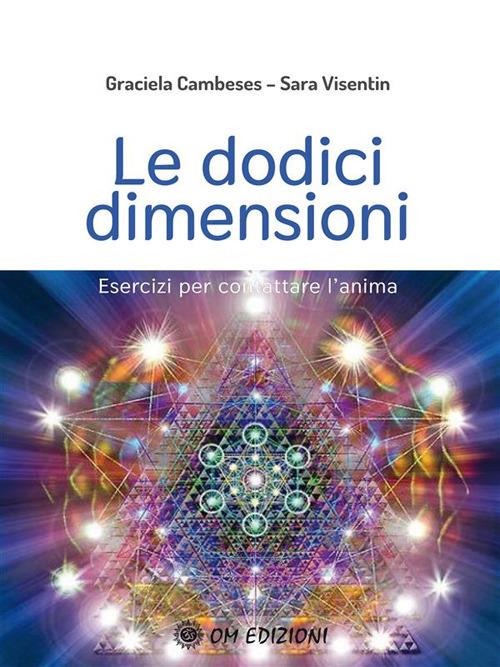 Le dodici dimensioni. Esercizi per contattare l'Anima - Graciela Cambeses,Sara Visentin - ebook