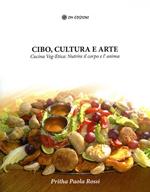 Cibo, cultura e arte. Cucina Veg-Etica: nutrire il corpo e l'anima