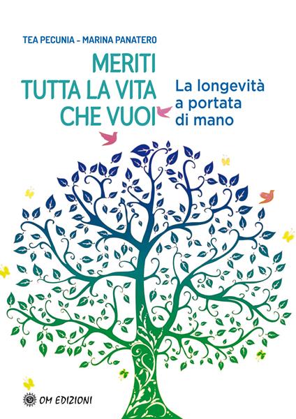 Meriti tutta la vita che vuoi. La longevità a portata di mano - Tea Pecunia,Marina Panatero - copertina