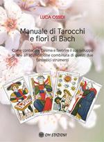 Manuale di Tarocchi e Fiori di Bach. Come conoscere l'anima e favorire il suo sviluppo grazie all'applicazione combinata di questi due fantastici strumenti