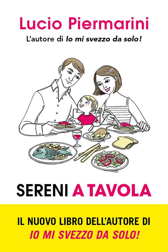 Sereni a tavola. L'invenzione del bambino inappetente e l'alimentazione a richiesta - Lucio Piermarini - ebook