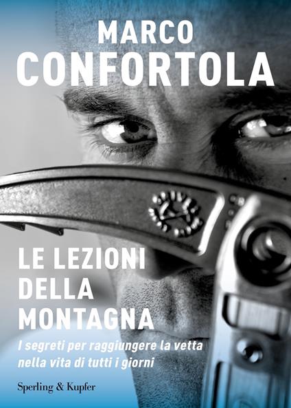 Le lezioni della montagna. I segreti per raggiungere la vetta nella vita di tutti i giorni - Marco Confortola - ebook