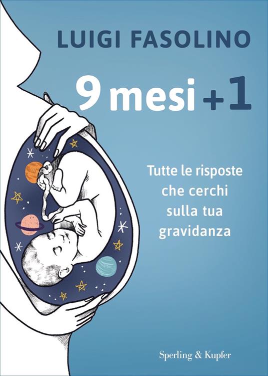 9 mesi + 1. Tutte le risposte che cerchi sulla tua gravidanza. Con QR code - Luigi Fasolino - ebook