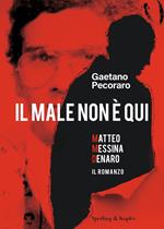 Il male non è qui. Matteo Messina Denaro. Il romanzo