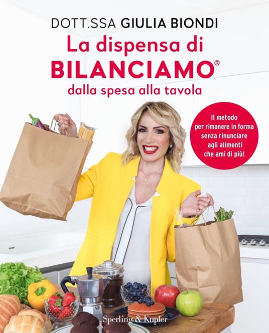 La dispensa di Bilanciamo dalla spesa alla tavola. Il metodo per rimanere in forma senza rinunciare agli alimenti che ami di più! - Giulia Biondi - ebook