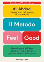 Il metodo Feel Good. Meno lavoro, più vita: come avere più tempo per fare quello che ti piace