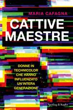 Cattive maestre. Donne in technicolor che hanno influenzato un'intera generazione