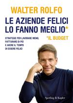 Le aziende felici lo fanno meglio (il budget). Strategie per lavorare meno, fatturare di più e avere il tempo di essere felici