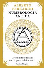 Numerologia antica. Decidi il tuo destino con il potere dei numeri