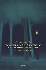 L'ombra nell'angolo. E altre storie del mistero