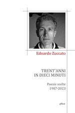 Trent'anni in dieci minuti. Poesie scelte 1987-2023