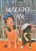 Musica per cani. Canzoni per il migliore amico dell'uomo