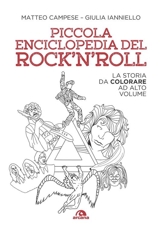 Piccola enciclopedia del rock'n'roll. La storia da colorare ad alto volume  - Matteo Campese - Giulia Ianniello - - Libro - Arcana - Musica |  Feltrinelli