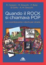 Quando il rock si chiamava pop... E ci scambiavamo i dischi per strada